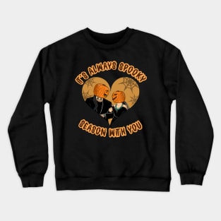 It’s always spooky season with you Crewneck Sweatshirt